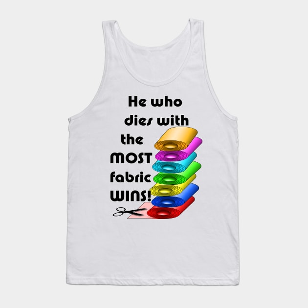 He who dies with the most fabric wins! Tank Top by BonniePhantasm